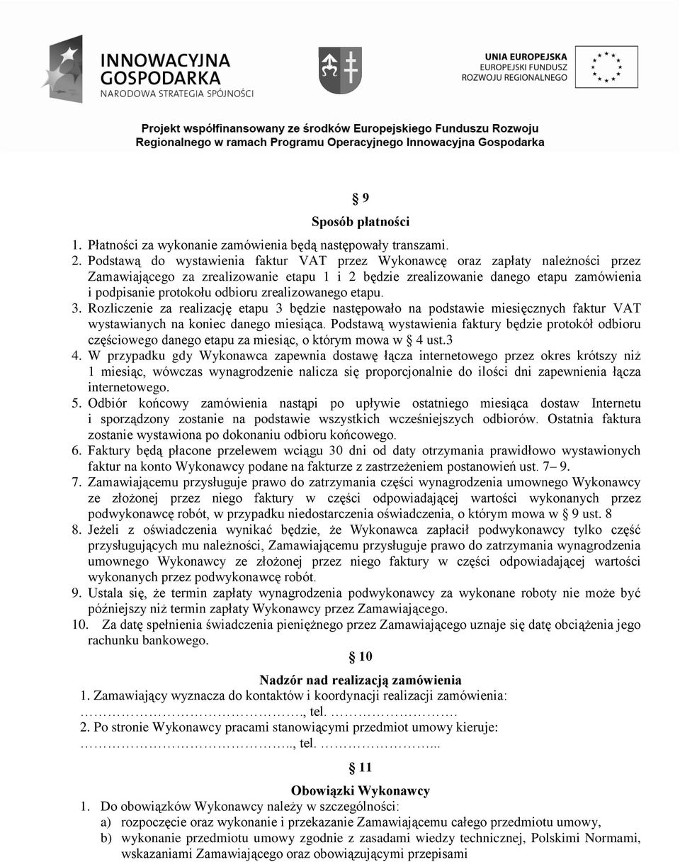 zrealizowanego etapu. 3. Rozliczenie za realizację etapu 3 będzie następowało na podstawie miesięcznych faktur VAT wystawianych na koniec danego miesiąca.