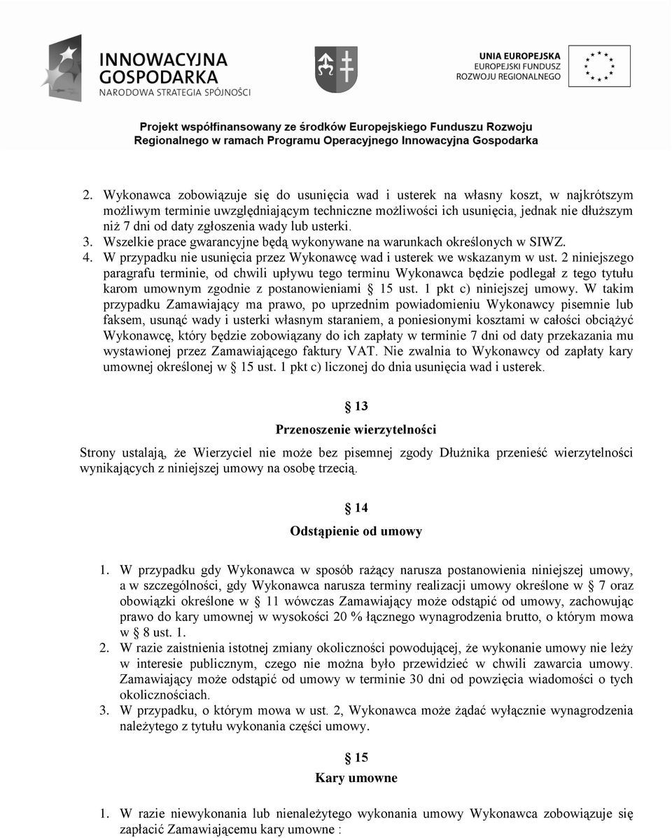 2 niniejszego paragrafu terminie, od chwili upływu tego terminu Wykonawca będzie podlegał z tego tytułu karom umownym zgodnie z postanowieniami 15 ust. 1 pkt c) niniejszej umowy.