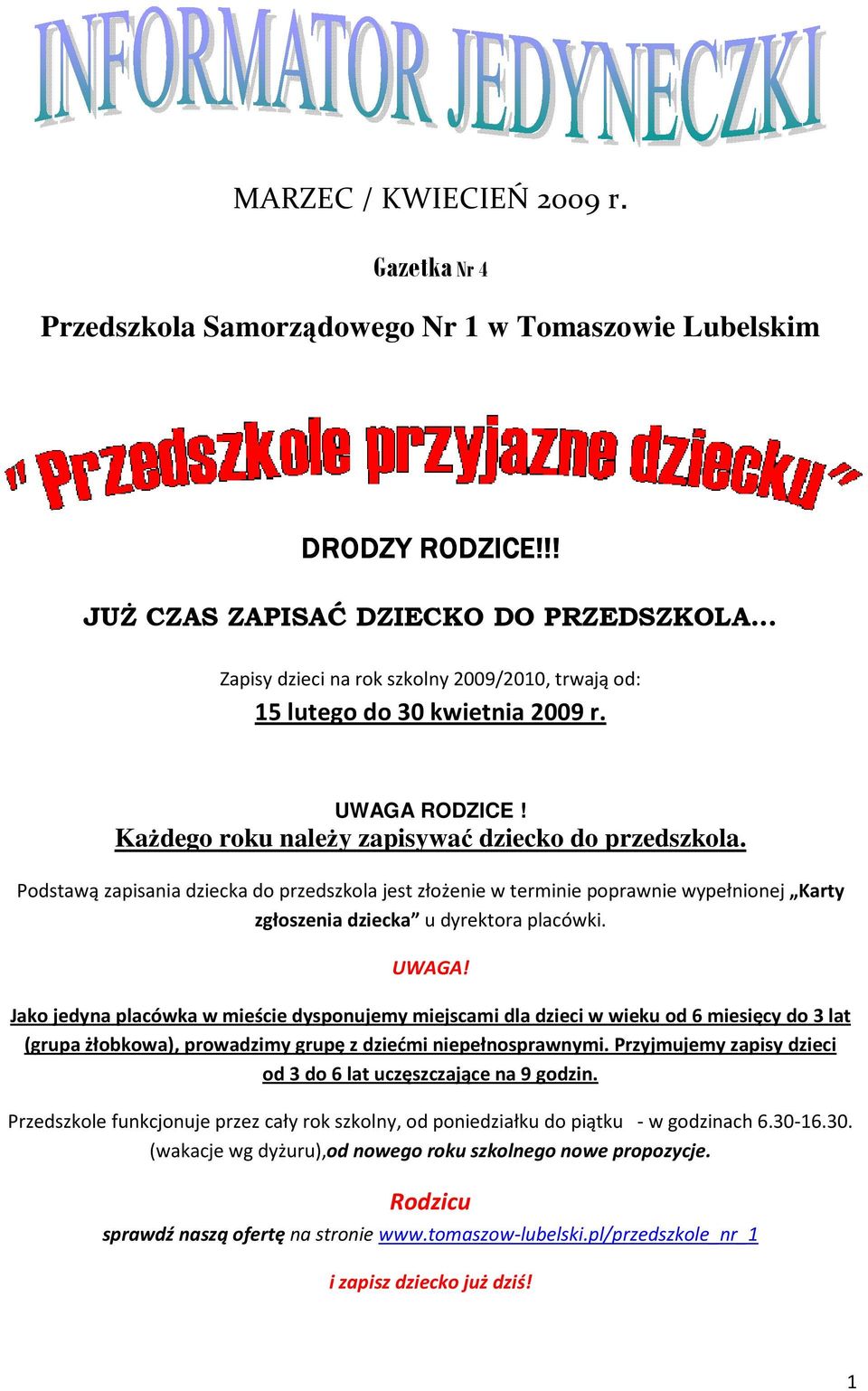 Podstawą zapisania dziecka do przedszkola jest złożenie w terminie poprawnie wypełnionej Karty zgłoszenia dziecka u dyrektora placówki. UWAGA!