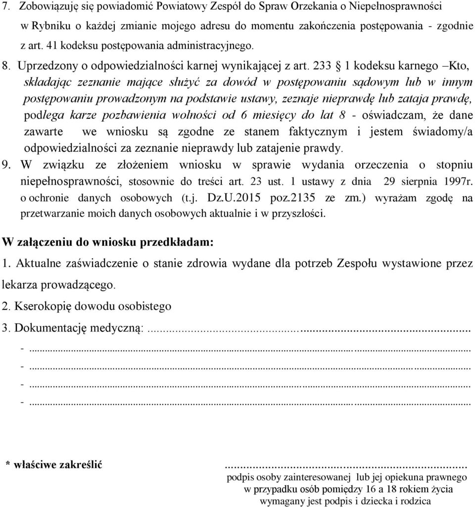 233 1 kodeksu karnego Kto, składając zeznanie mające służyć za dowód w postępowaniu sądowym lub w innym postępowaniu prowadzonym na podstawie ustawy, zeznaje nieprawdę lub zataja prawdę, podlega