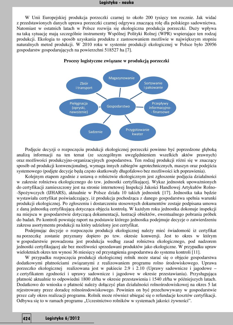 Duży wpływa na taką sytuację mają szczególnie instrumenty Wspólnej Polityki Rolnej (WPR) wspierające ten rodzaj produkcji.