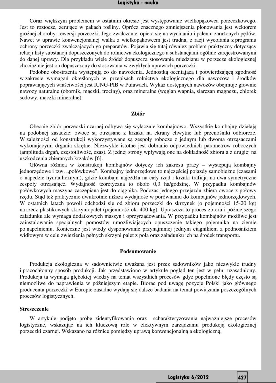 Nawet w uprawie konwencjonalnej walka z wielkopąkowcem jest trudna, z racji wycofania z programu ochrony porzeczki zwalczających go preparatów.
