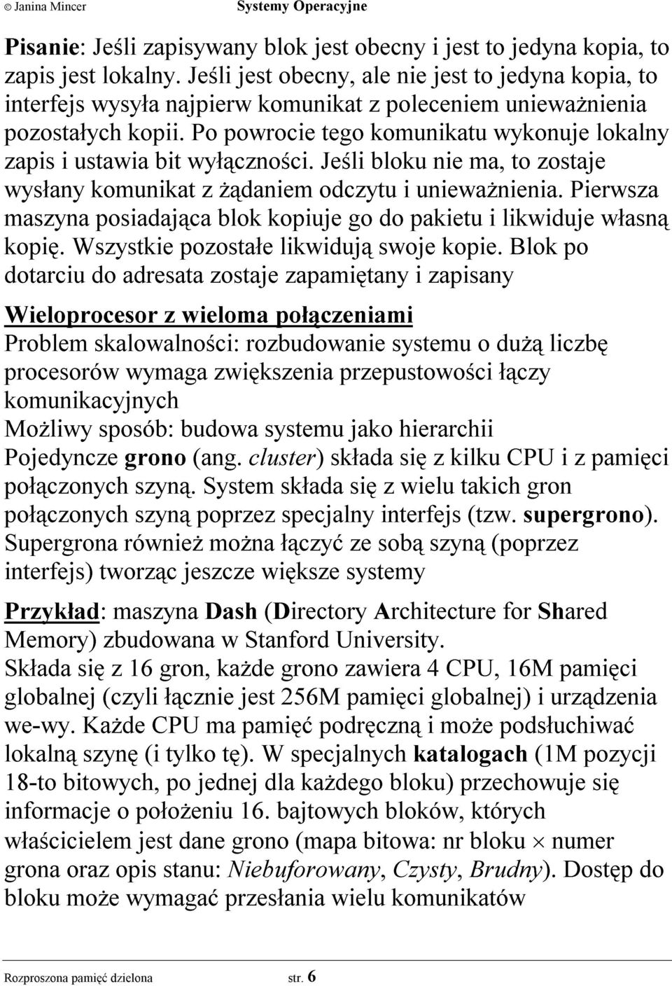 Po powrocie tego komunikatu wykonuje lokalny zapis i ustawia bit wy³¹cznoœci. Jeœli bloku nie ma, to zostaje wys³any komunikat z ¹daniem odczytu i uniewa nienia.