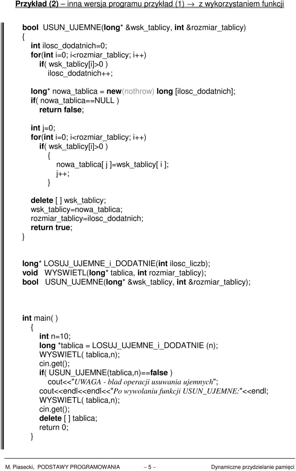 wsk_tablicy=nowa_tablica; rozmiar_tablicy=ilosc_dodatnich; return true; long* LOSUJ_UJEMNE_i_DODATNIE(int ilosc_liczb); void WYSWIETL(long* tablica, int rozmiar_tablicy); bool USUN_UJEMNE(long*