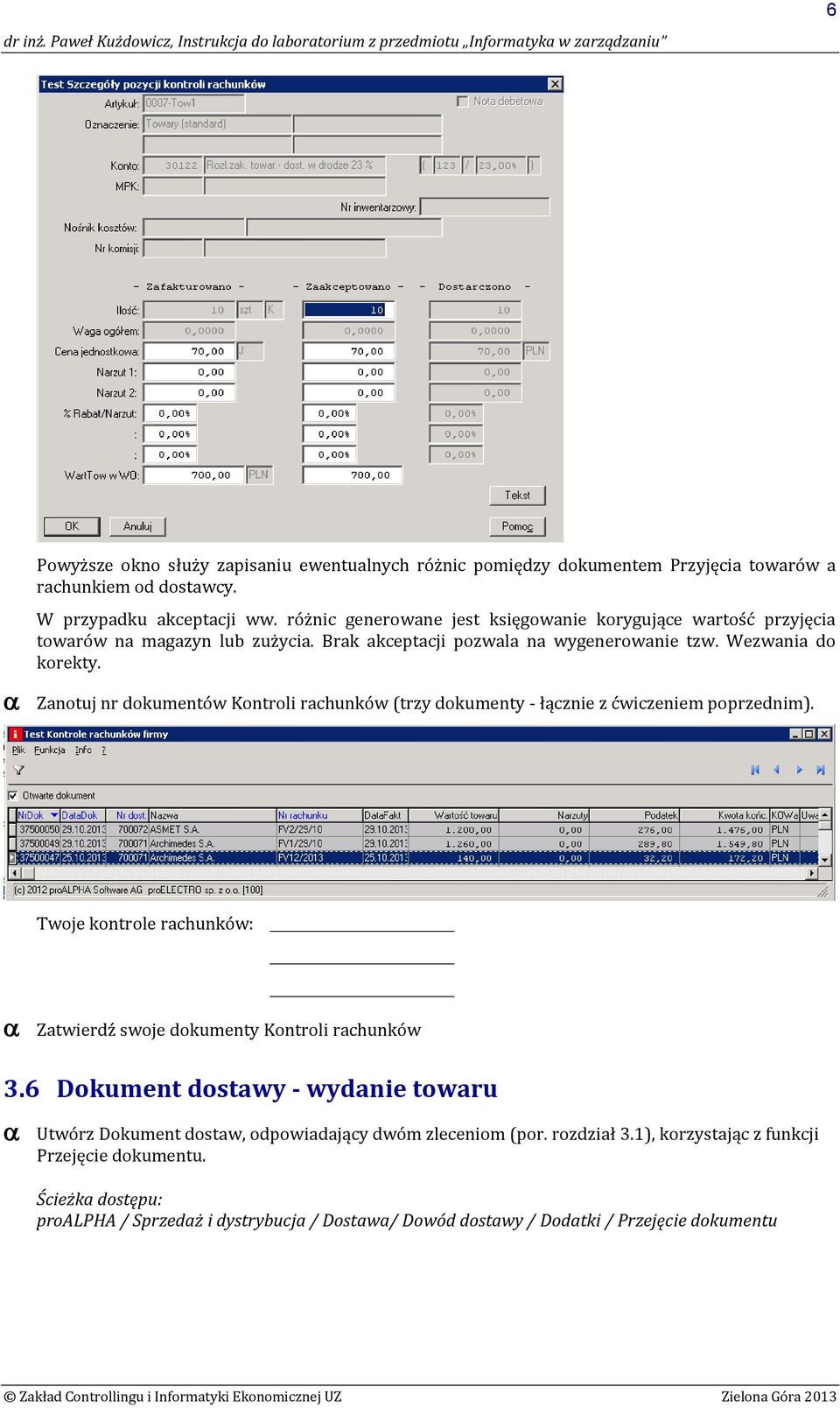 Zanotuj nr dokumentów Kontroli rachunków (trzy dokumenty - łącznie z ćwiczeniem poprzednim). Twoje kontrole rachunków: Zatwierdź swoje dokumenty Kontroli rachunków 3.