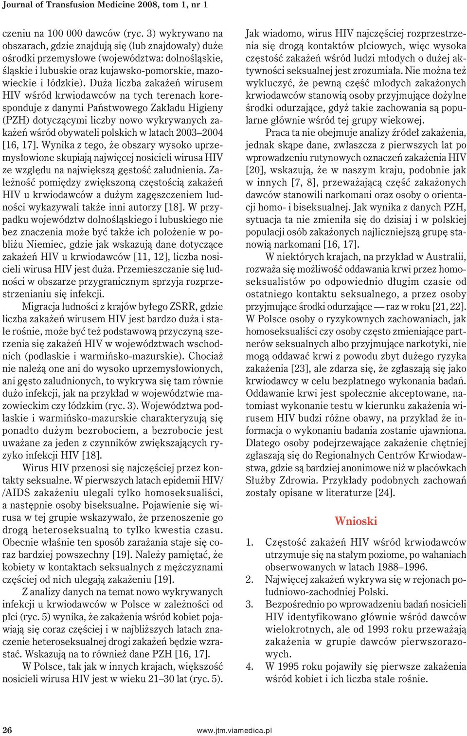 Duża liczba zakażeń wirusem HIV wśród krwiodawców na tych terenach koresponduje z danymi Państwowego Zakładu Higieny (PZH) dotyczącymi liczby nowo wykrywanych zakażeń wśród obywateli polskich w