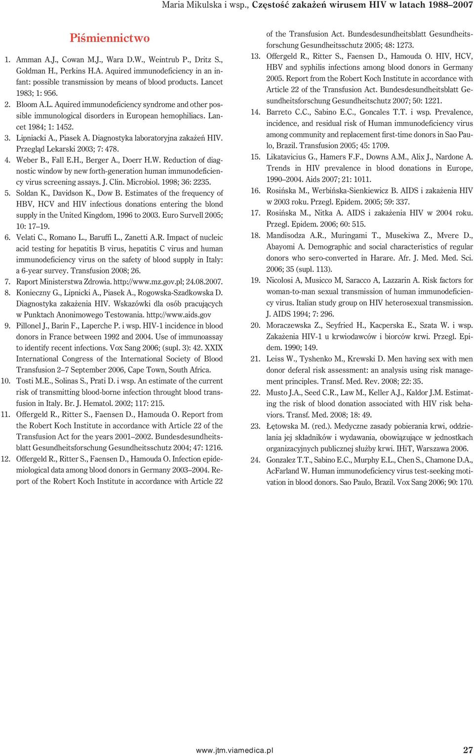 Diagnostyka laboratoryjna zakażeń HIV. Przegląd Lekarski 2003; 7: 478. 4. Weber B., Fall E.H., Berger A., Doerr H.W. Reduction of diagnostic window by new forth-generation human immunodeficiency virus screening assays.
