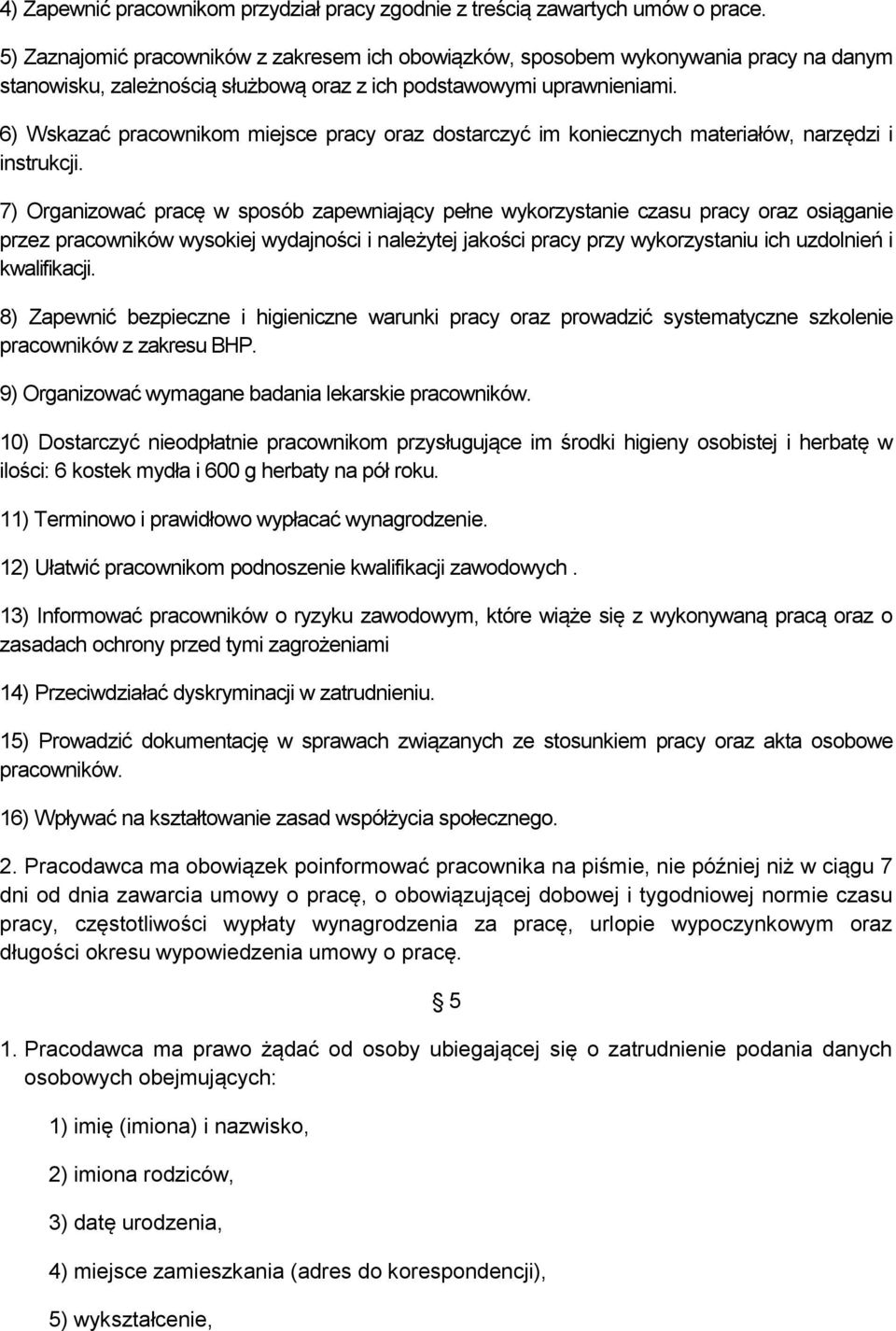 6) Wskazać pracownikom miejsce pracy oraz dostarczyć im koniecznych materiałów, narzędzi i instrukcji.