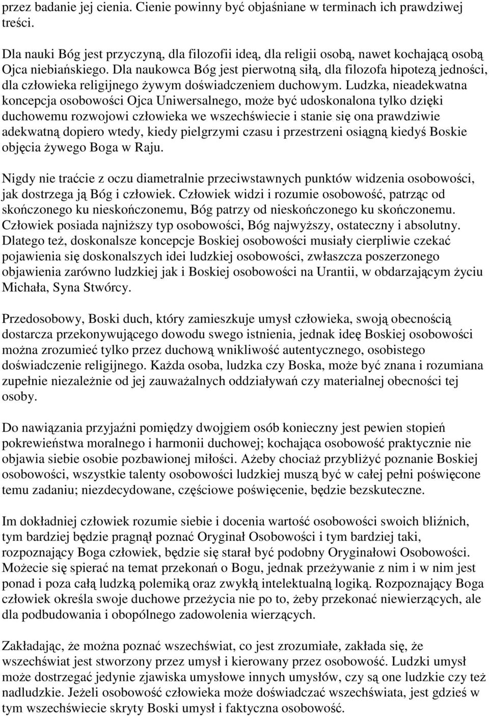 Dla naukowca Bóg jest pierwotną siłą, dla filozofa hipotezą jedności, dla człowieka religijnego żywym doświadczeniem duchowym.