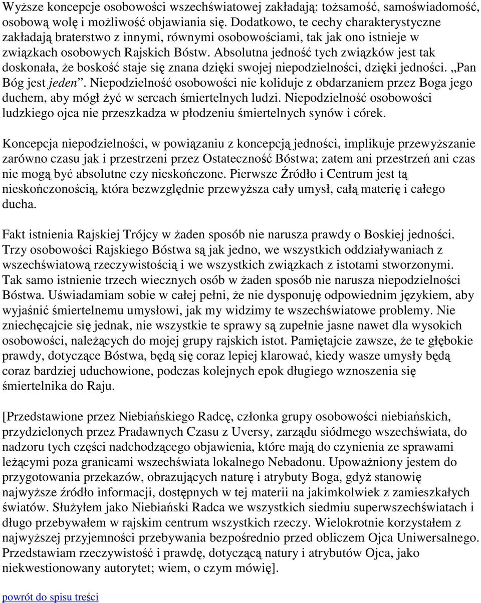 Absolutna jedność tych związków jest tak doskonała, że boskość staje się znana dzięki swojej niepodzielności, dzięki jedności. Pan Bóg jest jeden.