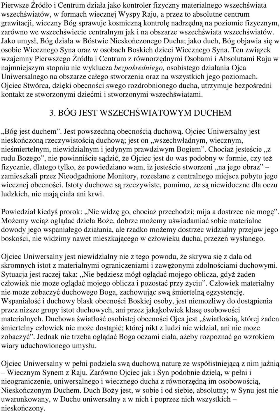 Jako umysł, Bóg działa w Bóstwie Nieskończonego Ducha; jako duch, Bóg objawia się w osobie Wiecznego Syna oraz w osobach Boskich dzieci Wiecznego Syna.