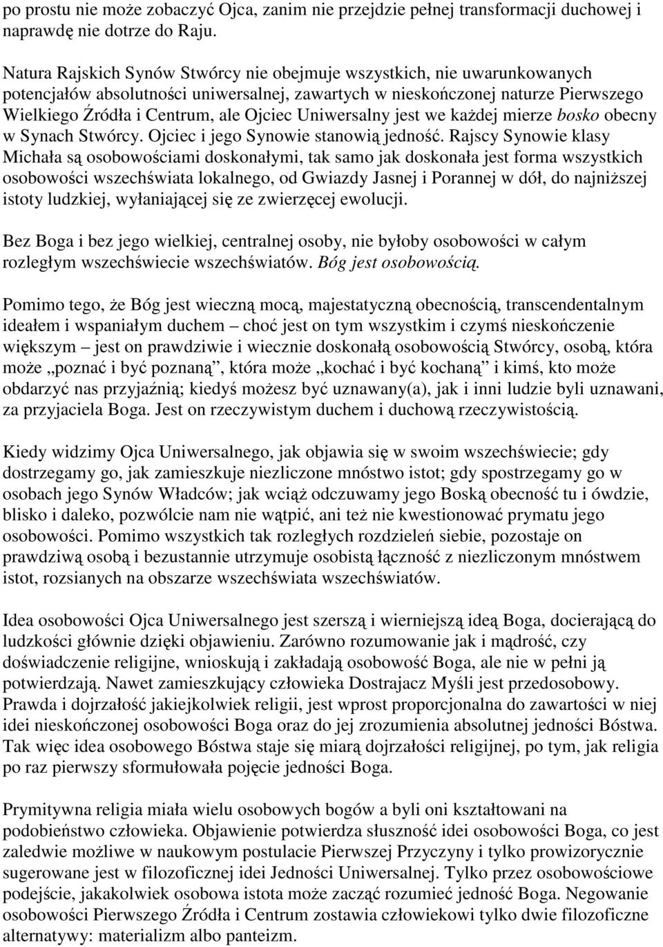 Uniwersalny jest we każdej mierze bosko obecny w Synach Stwórcy. Ojciec i jego Synowie stanowią jedność.