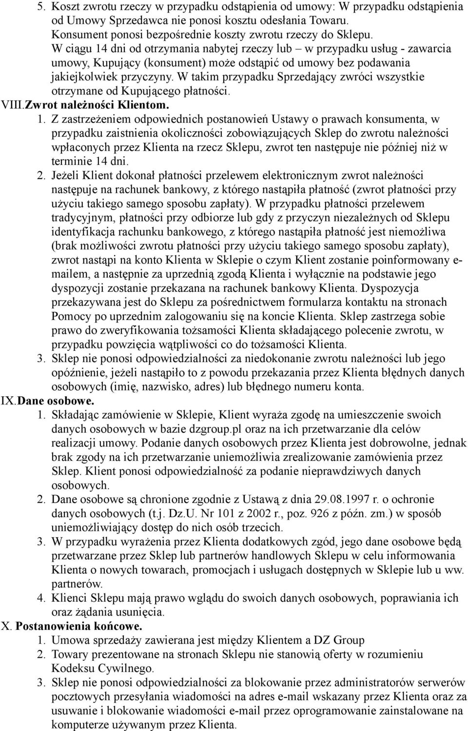 W takim przypadku Sprzedający zwróci wszystkie otrzymane od Kupującego płatności. VIII.Zwrot należności Klientom. 1.