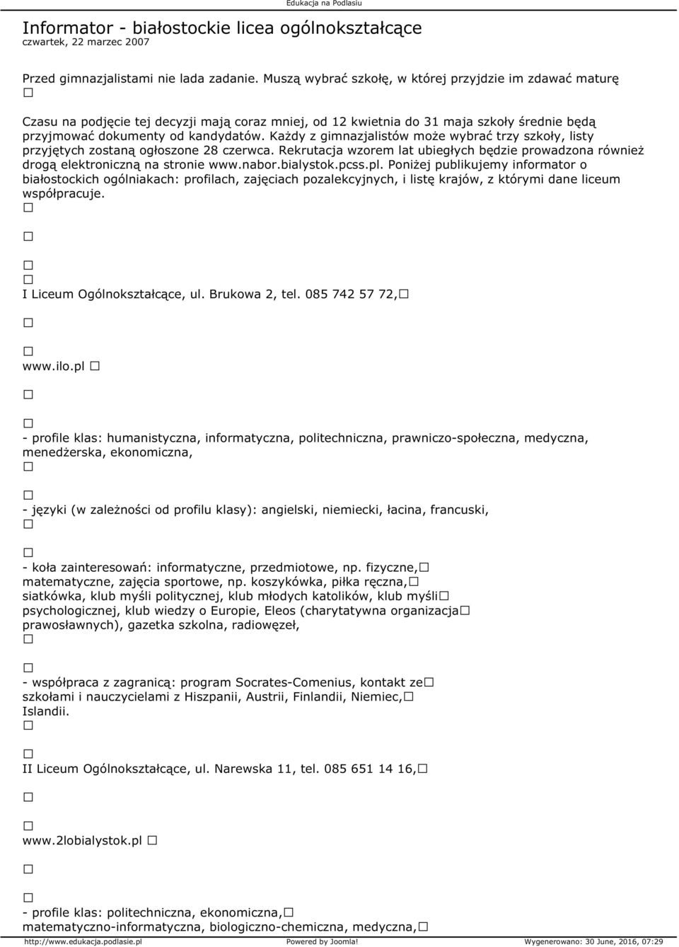 Każdy z gimnazjalistów może wybrać trzy szkoły, listy przyjętych zostaną ogłoszone 28 czerwca. Rekrutacja wzorem lat ubiegłych będzie prowadzona również drogą elektroniczną na stronie www.nabor.