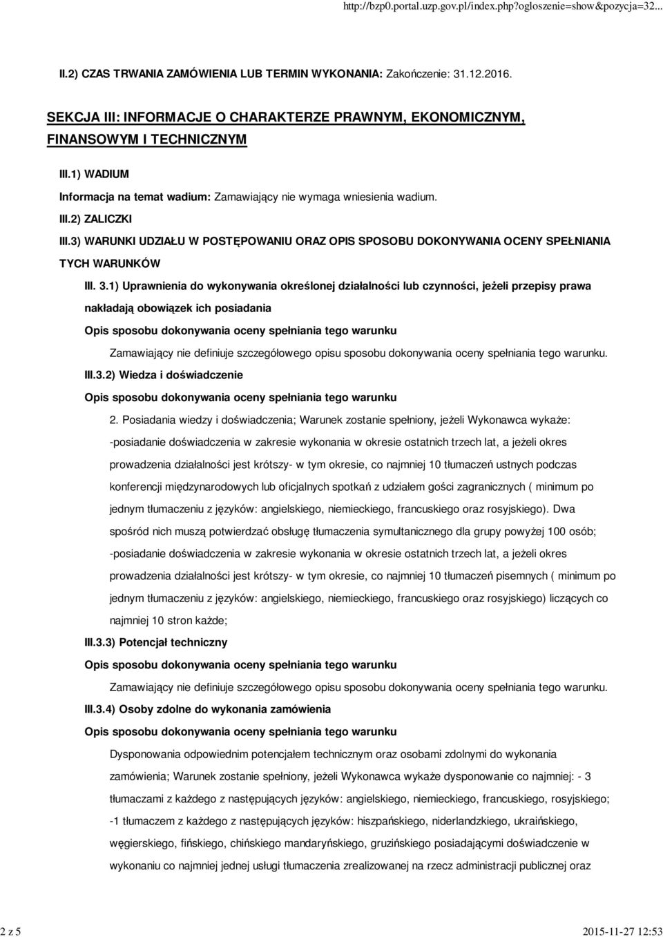 3.1) Uprawnienia do wykonywania określonej działalności lub czynności, jeżeli przepisy prawa nakładają obowiązek ich posiadania III.3.2) Wiedza i doświadczenie 2.