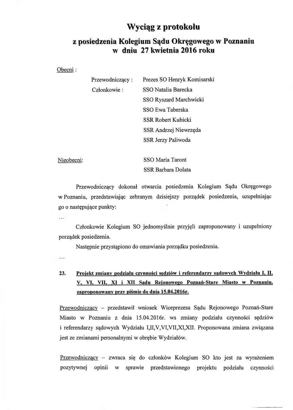 Okręgowego w Poznaniu, przedstawiając zebranym dzisiejszy porządek posiedzenia, uzupełniając go o następujące punkty: Członkowie Kolegium SO jednomyślnie przyjęli zaproponowany i uzupełniony porządek