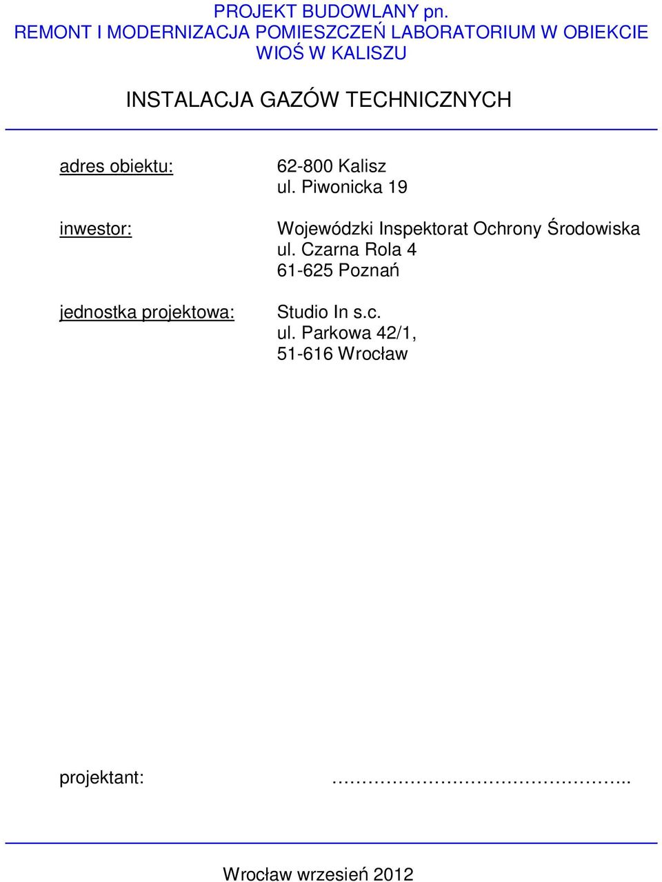 TECHNICZNYCH adres obiektu: inwestor: jednostka projektowa: 62-800 Kalisz ul.