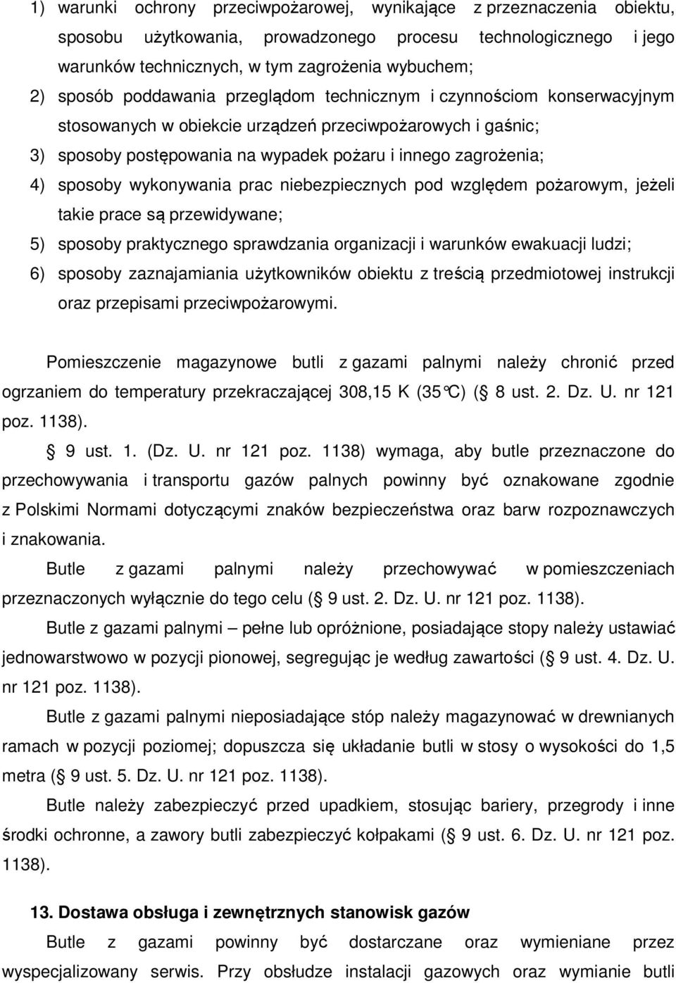 wykonywania prac niebezpiecznych pod względem pożarowym, jeżeli takie prace są przewidywane; 5) sposoby praktycznego sprawdzania organizacji i warunków ewakuacji ludzi; 6) sposoby zaznajamiania