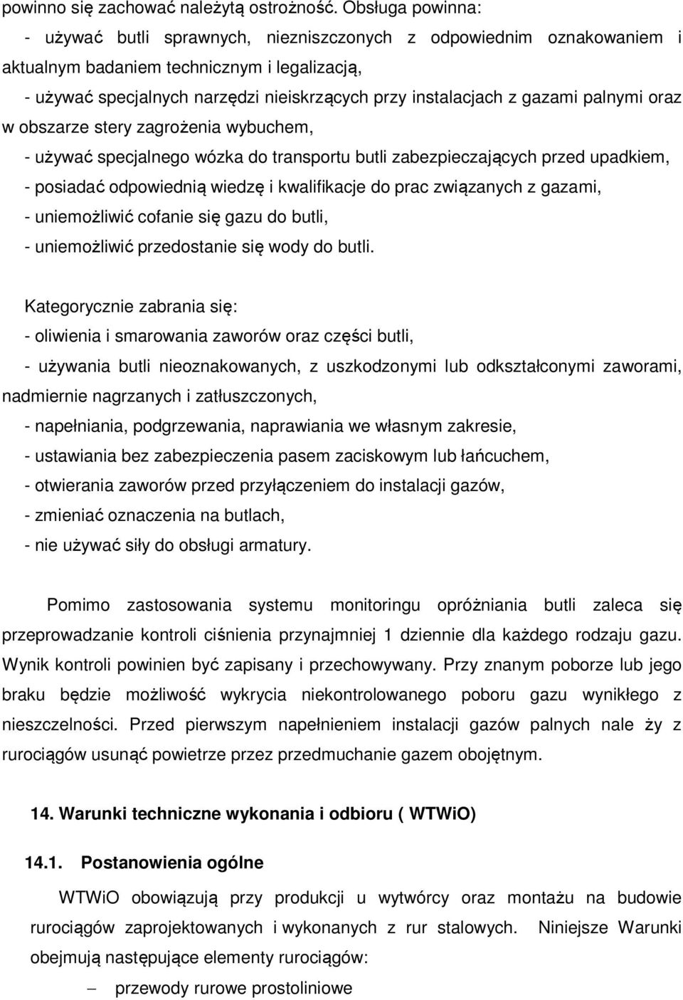 gazami palnymi oraz w obszarze stery zagrożenia wybuchem, - używać specjalnego wózka do transportu butli zabezpieczających przed upadkiem, - posiadać odpowiednią wiedzę i kwalifikacje do prac