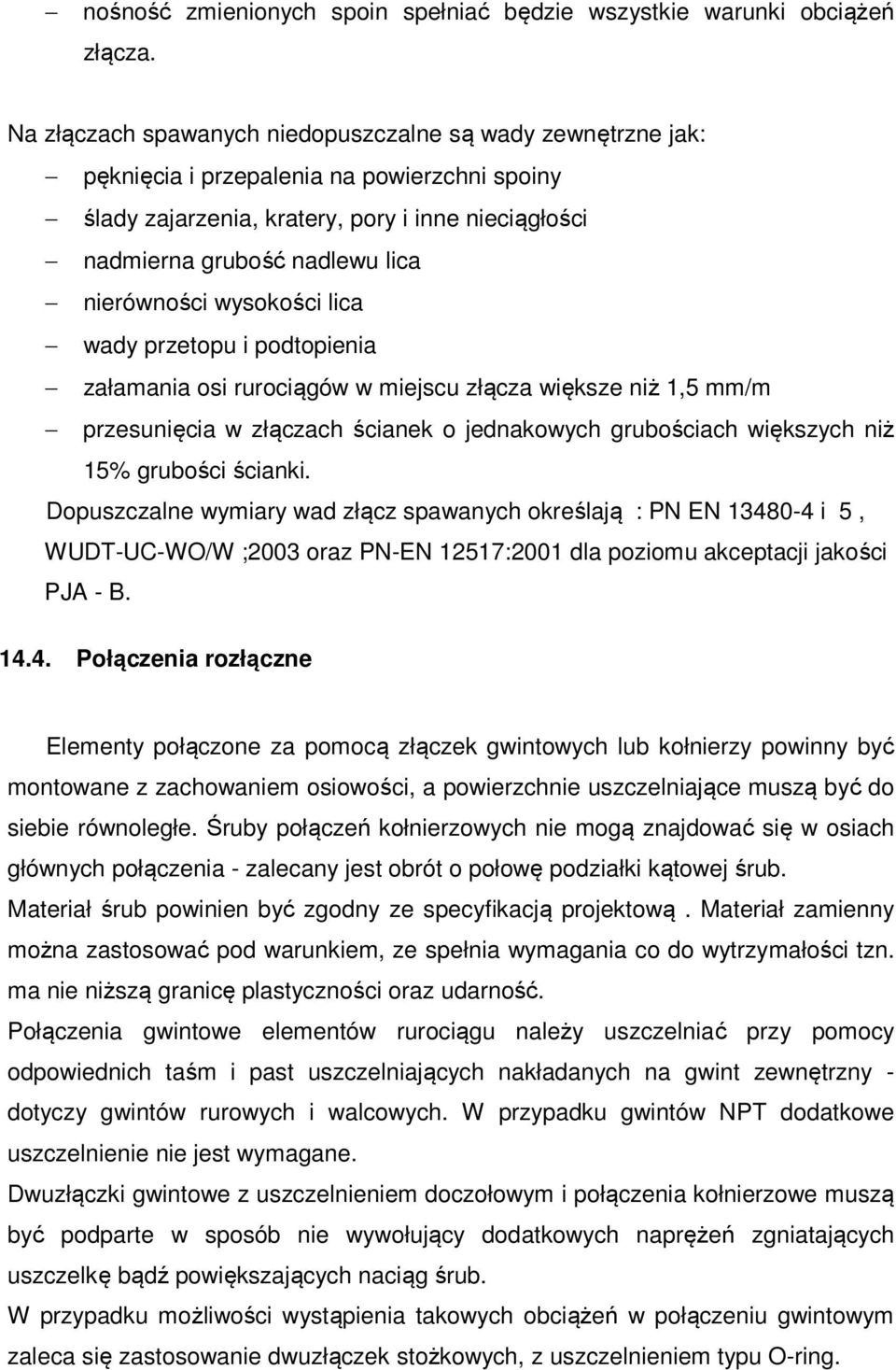 nierówności wysokości lica wady przetopu i podtopienia załamania osi rurociągów w miejscu złącza większe niż 1,5 mm/m przesunięcia w złączach ścianek o jednakowych grubościach większych niż 15%