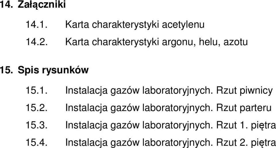 Rzut piwnicy 15.2. Instalacja gazów laboratoryjnych. Rzut parteru 15.3.