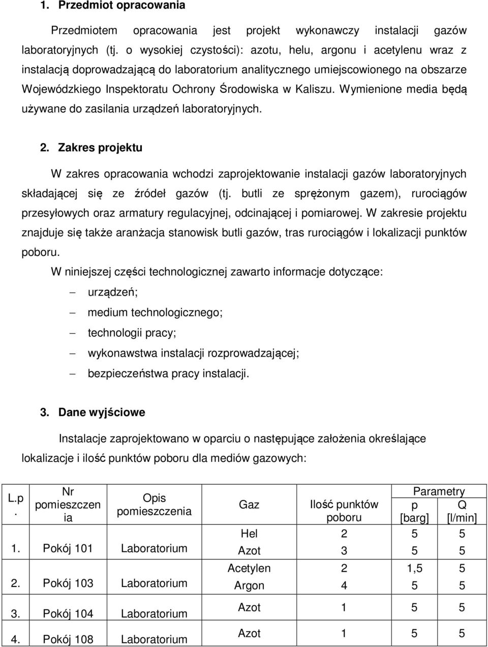 Kaliszu. Wymienione media będą używane do zasilania urządzeń laboratoryjnych. 2.