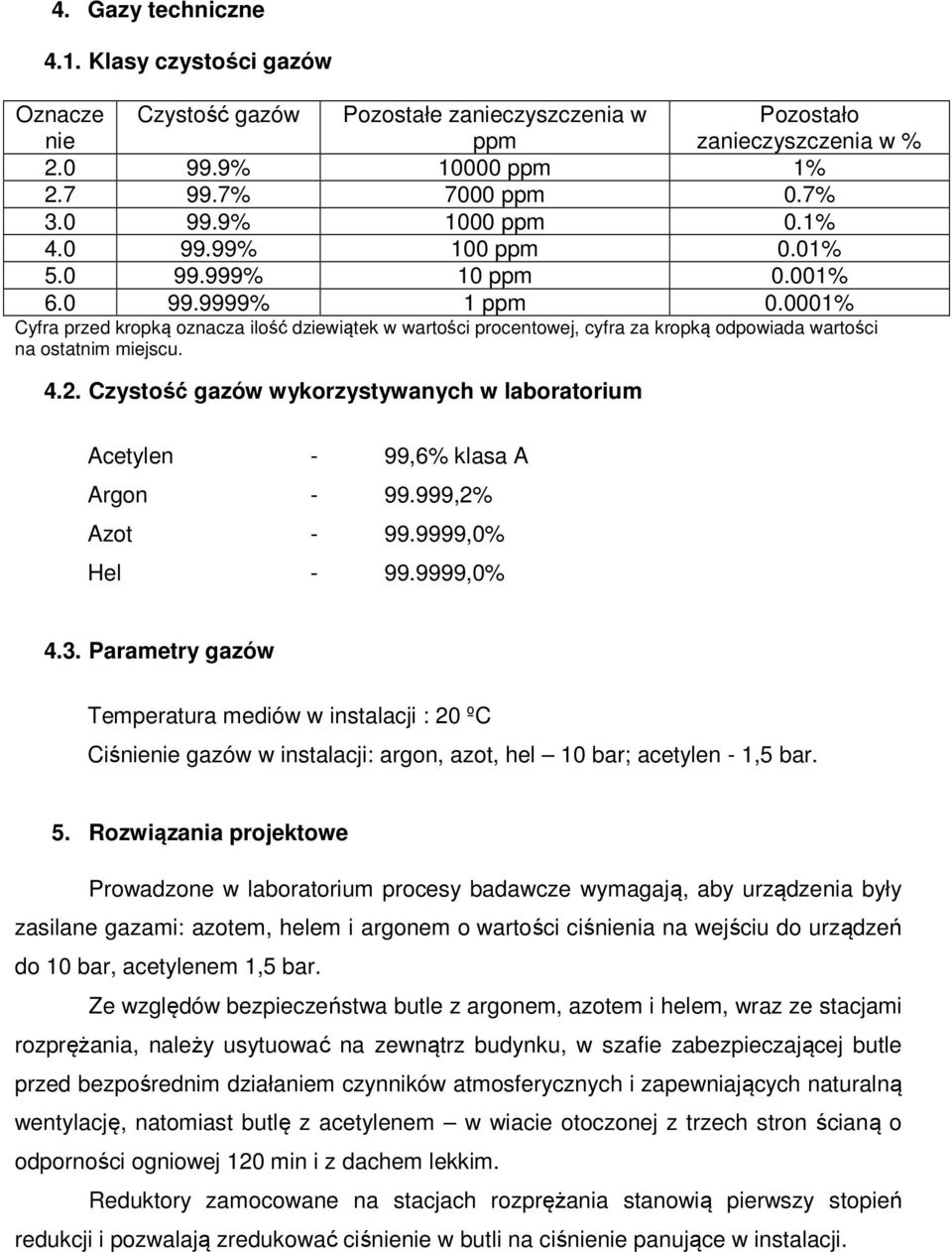 0001% Cyfra przed kropką oznacza ilość dziewiątek w wartości procentowej, cyfra za kropką odpowiada wartości na ostatnim miejscu. 4.2.