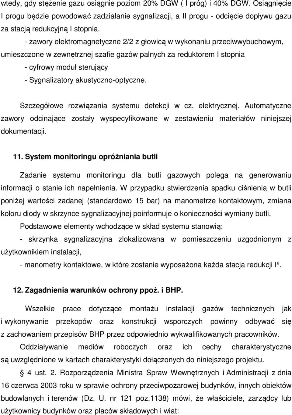 akustyczno-optyczne. Szczegółowe rozwiązania systemu detekcji w cz. elektrycznej. Automatyczne zawory odcinające zostały wyspecyfikowane w zestawieniu materiałów niniejszej dokumentacji. 11.