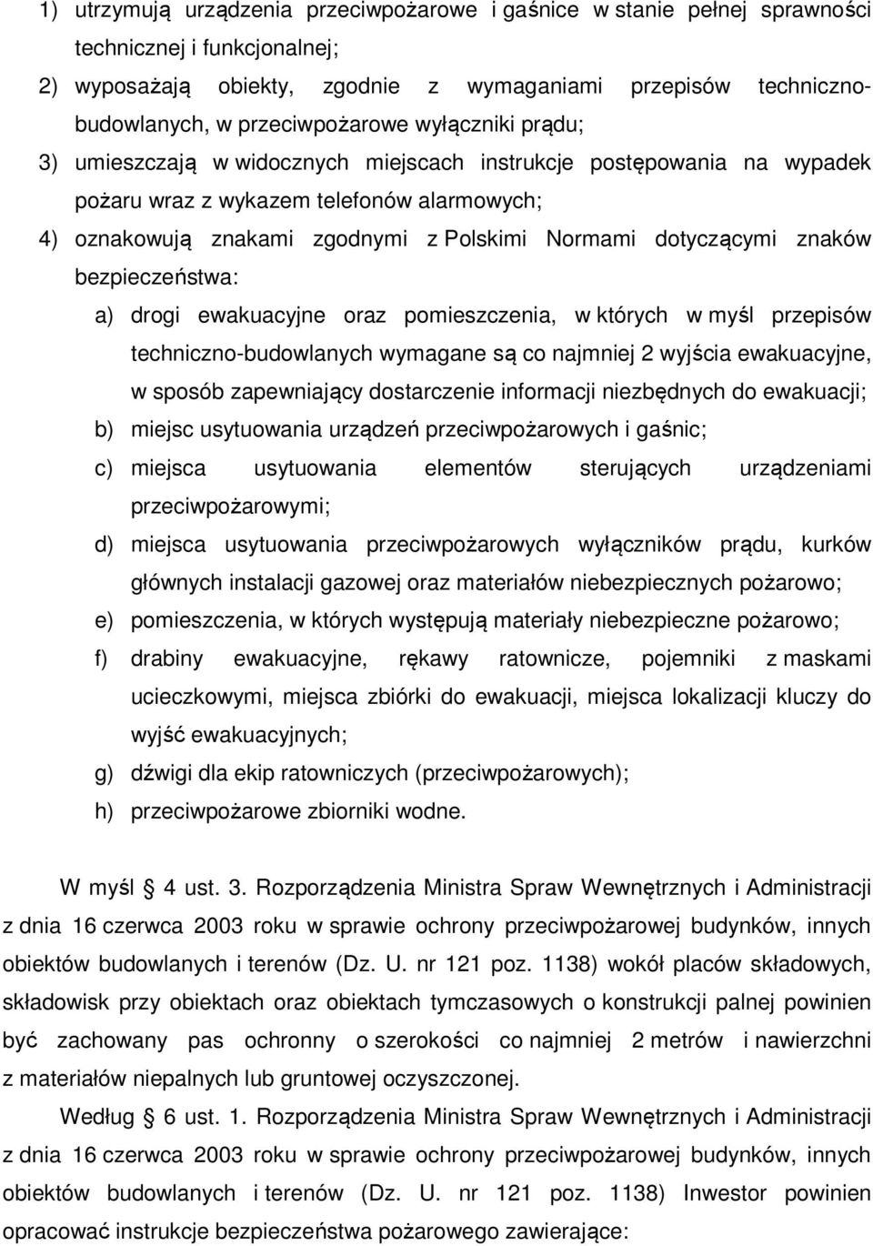 Normami dotyczącymi znaków bezpieczeństwa: a) drogi ewakuacyjne oraz pomieszczenia, w których w myśl przepisów techniczno-budowlanych wymagane są co najmniej 2 wyjścia ewakuacyjne, w sposób