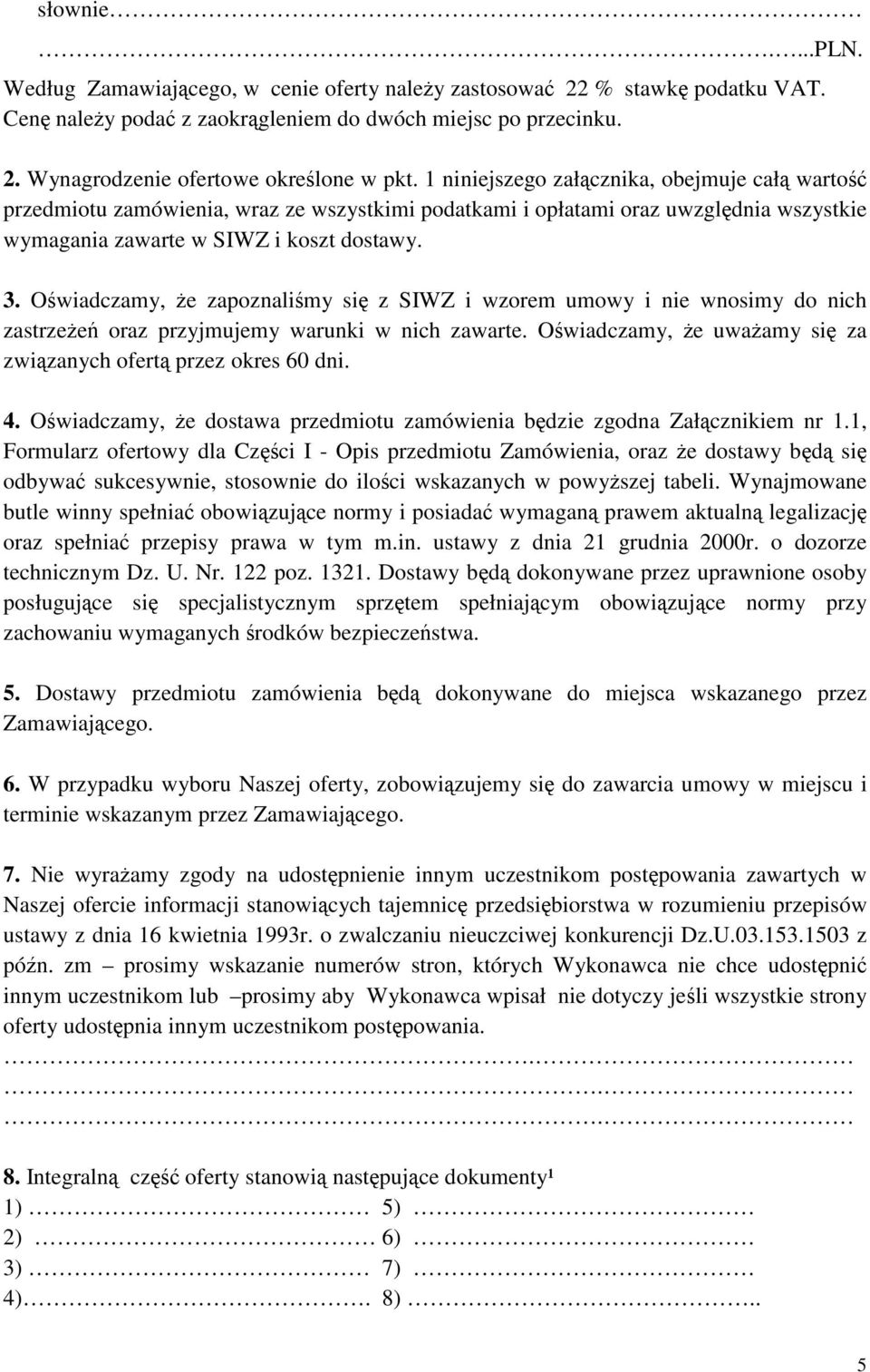 Owiadczamy, e zapoznalimy si z SIWZ i wzorem umowy i nie wnosimy do nich zastrzee oraz przyjmujemy warunki w nich zawarte. Owiadczamy, e uwaamy si za zwizanych ofert przez okres 60 dni. 4.