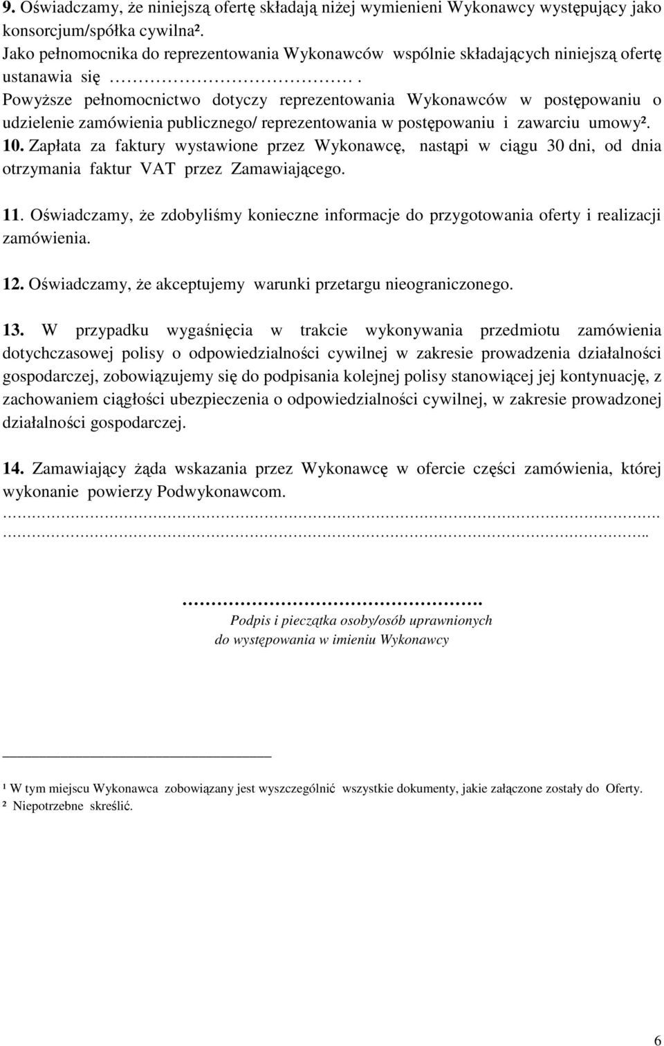 Powysze pełnomocnictwo dotyczy reprezentowania Wykonawców w postpowaniu o udzielenie zamówienia publicznego/ reprezentowania w postpowaniu i zawarciu umowy². 10.