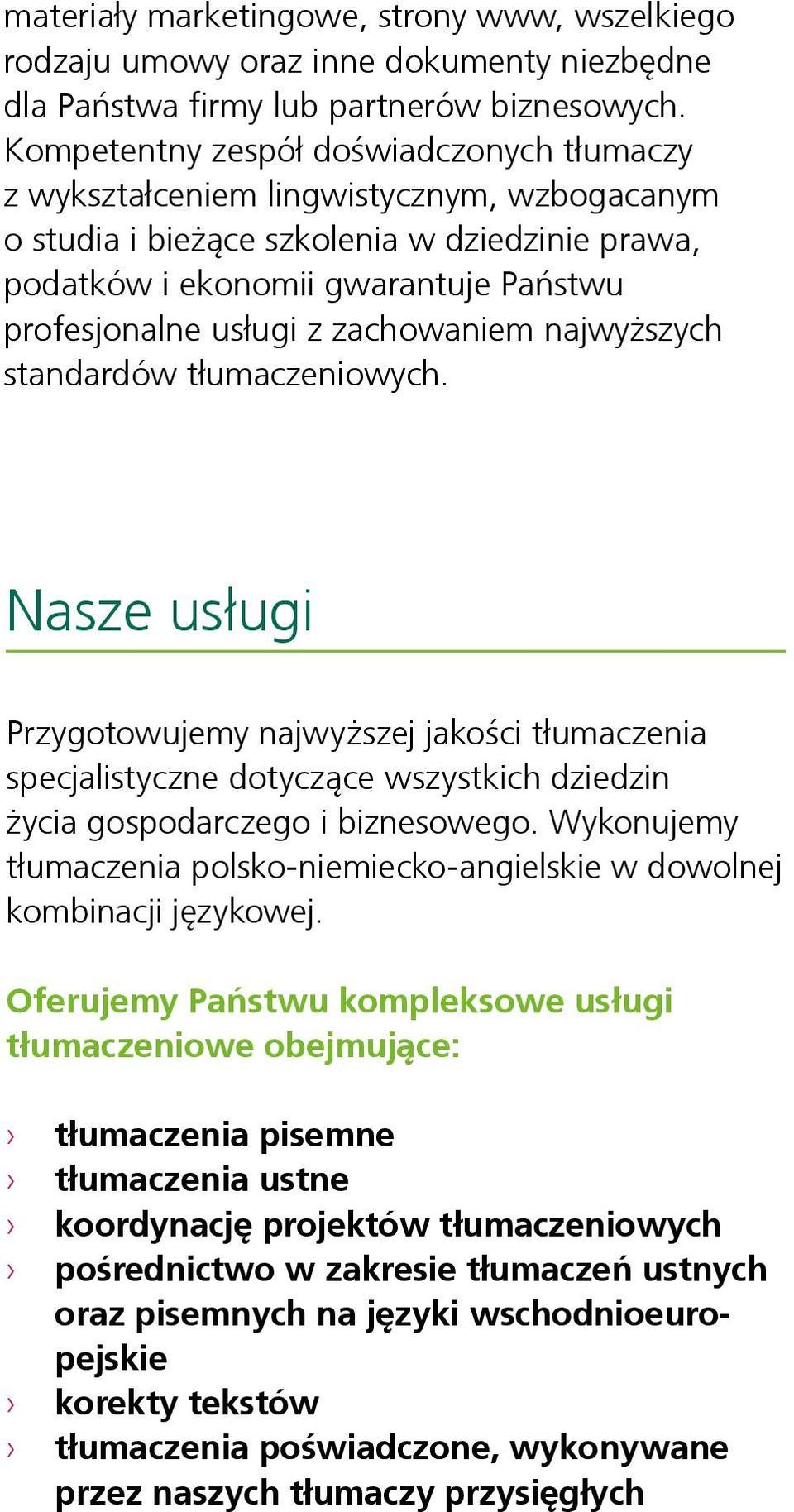 gwarantuje Państwu Państwu profesjonalne profesjonalne usługi z zachowaniem usługi z zachowaniem najwyższych standardów najwyższych standardów tłumaczeniowych.