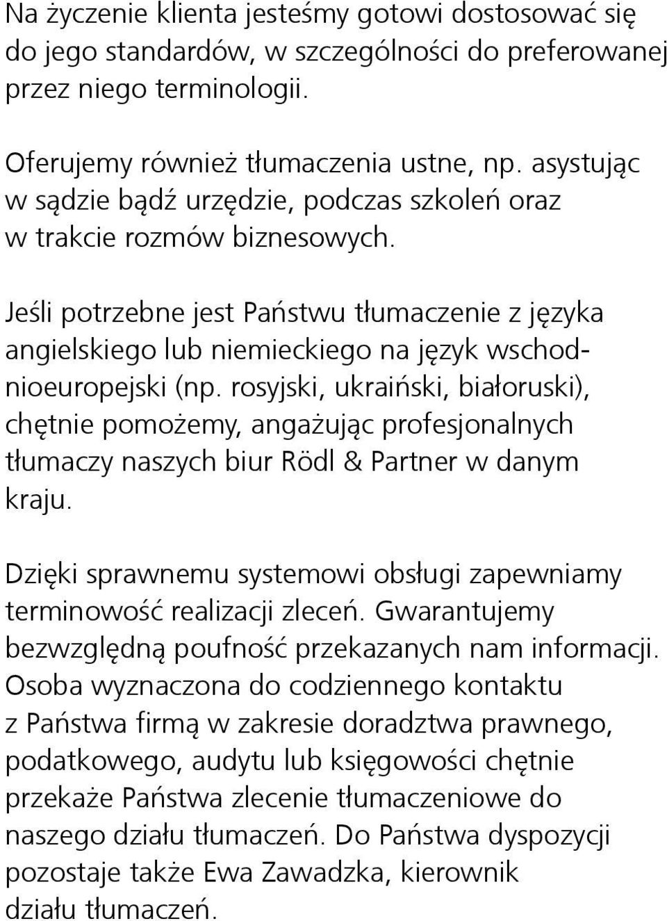 Jeśli potrzebne jest Państwu tłumaczenie z języka angielskiego lub niemieckiego na język wschod- nioeuropejski (np.