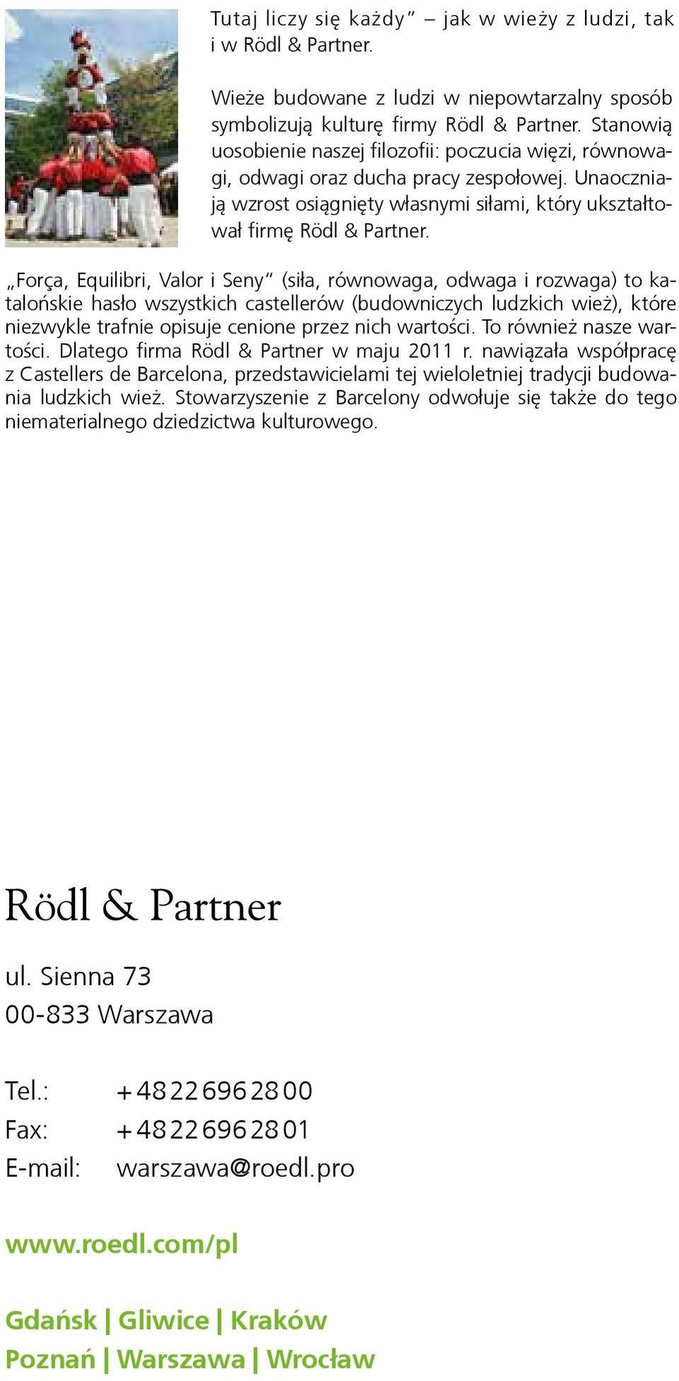 Força, Equilibri, Valor i Seny (siła, równowaga, odwaga i rozwaga) to katalońskie hasło wszystkich castellerów (budowniczych ludzkich wież), które niezwykle niezwykle trafnie trafnie opisuje opisuje