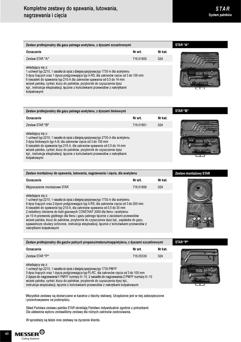 100 mm 6 nasadek do spawania typ 210-A dla zakresów spawania od 0,5 do 14 mm wózek palnika, cyrkiel, klucz do palników, przybornik do czyszczenia dysz kpl.