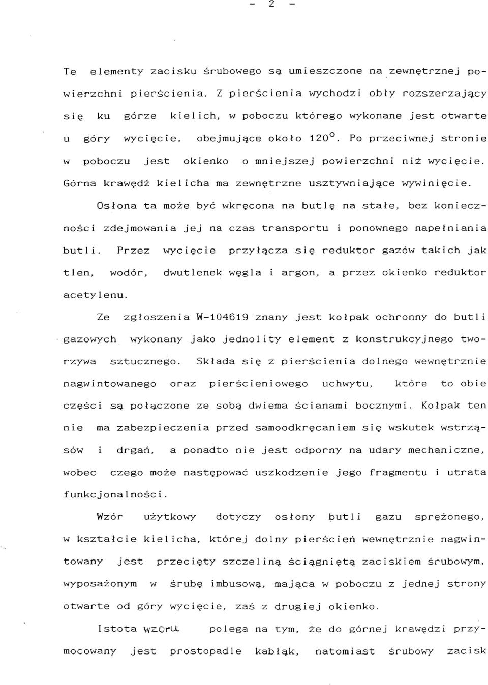 Po przeciwnej stronie w poboczu jest okienko o mniejszej powierzchni niż wycięcie. Górna krawędź kielicha ma zewnętrzne usztywniające wywinięcie.