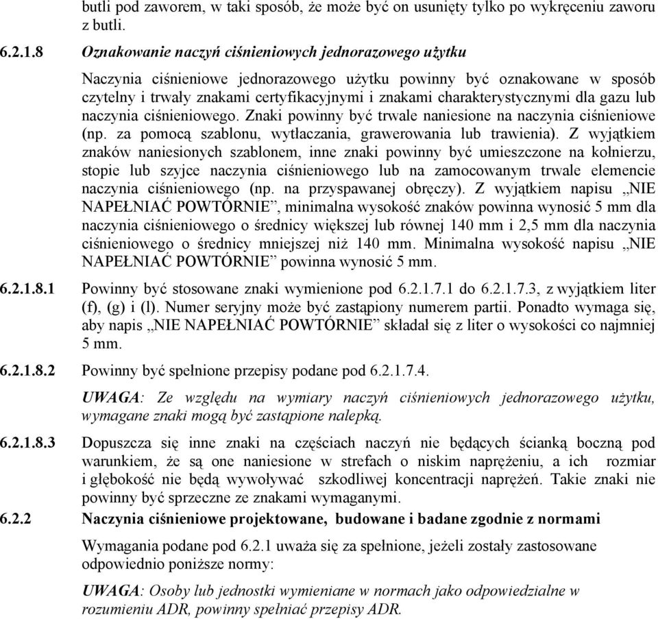 charakterystycznymi dla gazu lub naczynia ciśnieniowego. Znaki powinny być trwale naniesione na naczynia ciśnieniowe (np. za pomocą szablonu, wytłaczania, grawerowania lub trawienia).