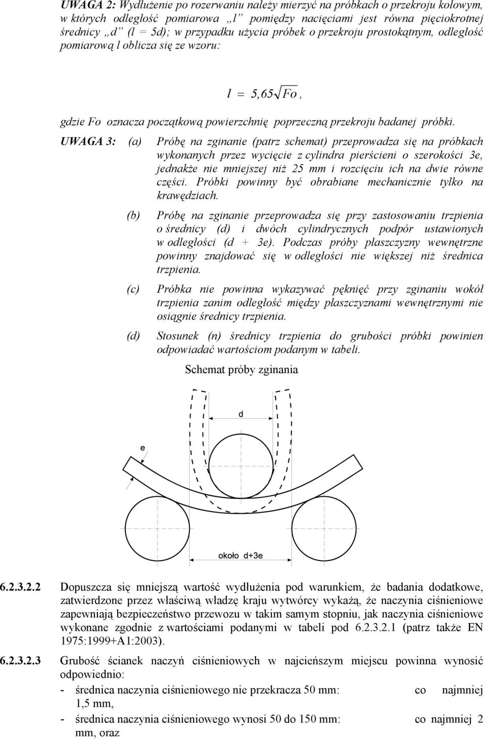 UWAGA 3: (a) Próbę na zginanie (patrz schemat) przeprowadza się na próbkach wykonanych przez wycięcie z cylindra pierścieni o szerokości 3e, jednakże nie mniejszej niż 25 mm i rozcięciu ich na dwie