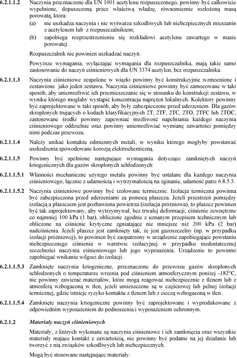 naczynia i nie wytwarza szkodliwych lub niebezpiecznych mieszanin z acetylenem lub z rozpuszczalnikiem; (b) zapobiega rozprzestrzenieniu się rozkładowi acetylenu zawartego w masie porowatej.