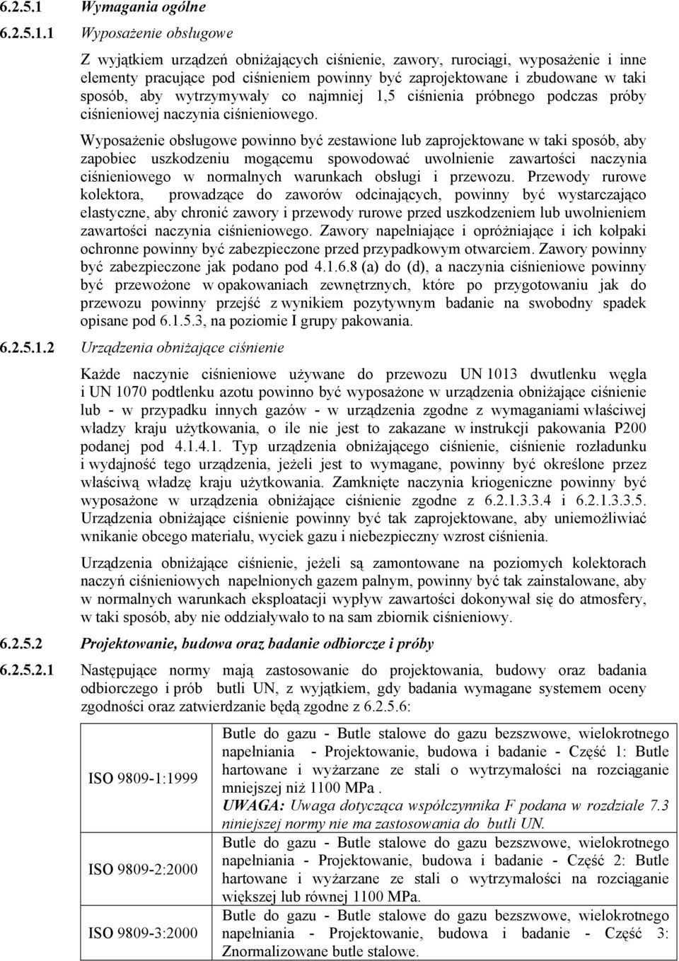 1 Wyposażenie obsługowe Z wyjątkiem urządzeń obniżających ciśnienie, zawory, rurociągi, wyposażenie i inne elementy pracujące pod ciśnieniem powinny być zaprojektowane i zbudowane w taki sposób, aby