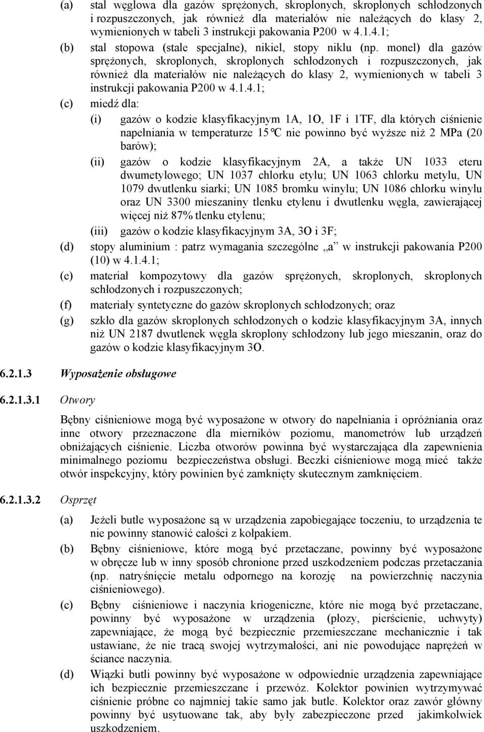 monel) dla gazów sprężonych, skroplonych, skroplonych schłodzonych i rozpuszczonych, jak również dla materiałów nie należących do klasy 2, wymienionych w tabeli 3 instrukcji pakowania P200 w 4.
