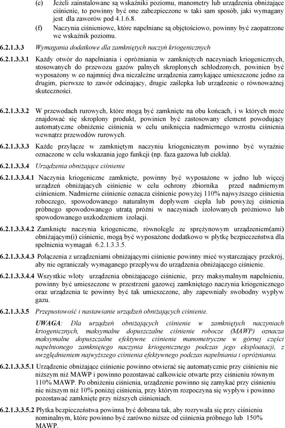 3 Wymagania dodatkowe dla zamkniętych naczyń kriogenicznych 6.2.1.3.3.1 Każdy otwór do napełniania i opróżniania w zamkniętych naczyniach kriogenicznych, stosowanych do przewozu gazów palnych
