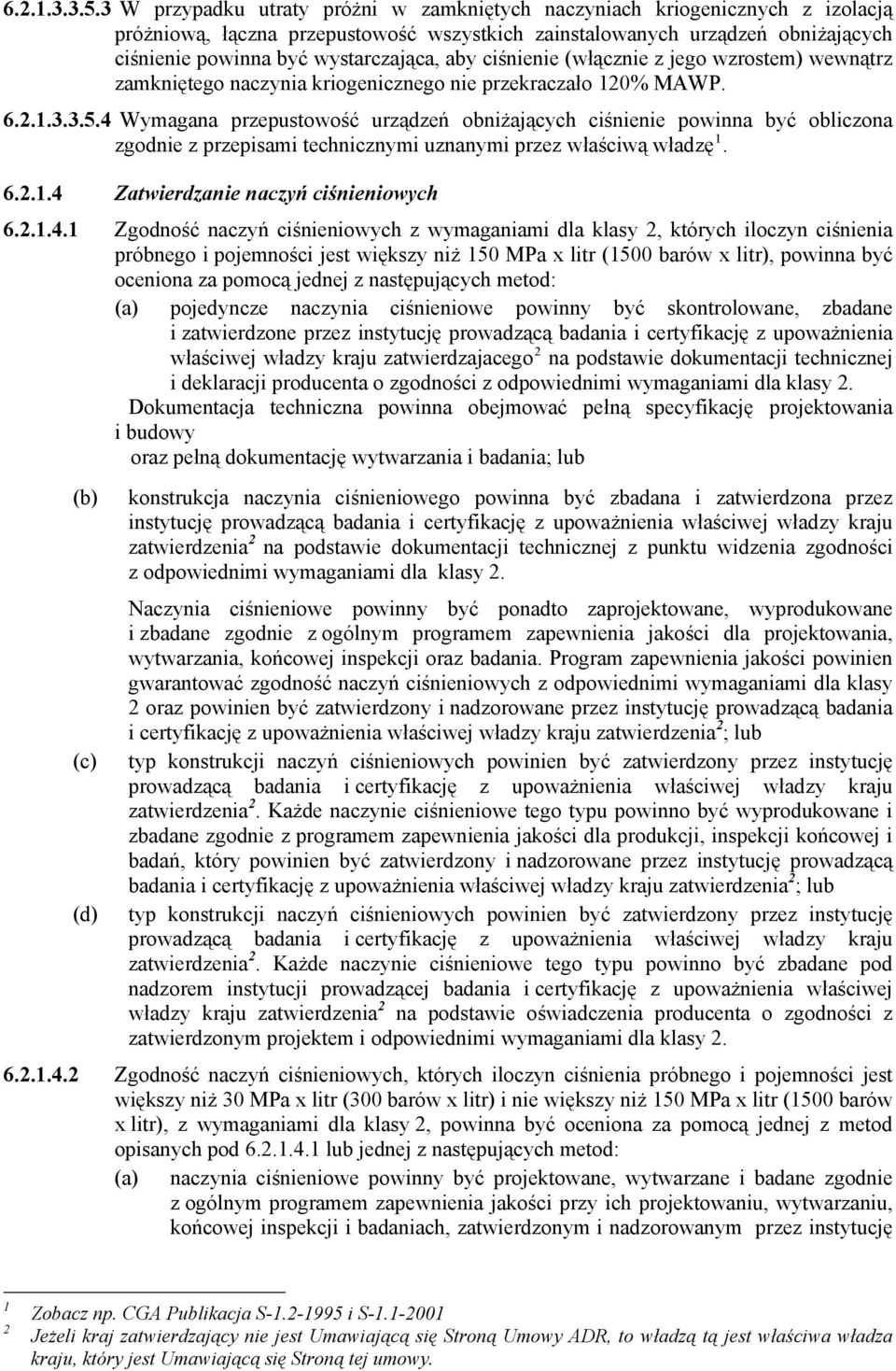 aby ciśnienie (włącznie z jego wzrostem) wewnątrz zamkniętego naczynia kriogenicznego nie przekraczało 120% MAWP.