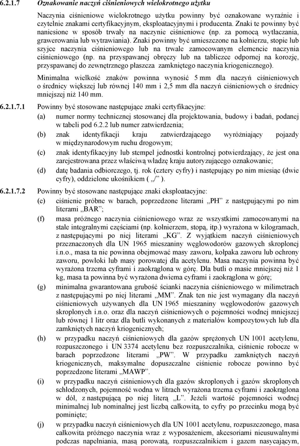 Znaki te powinny być naniesione w sposób trwały na naczynie ciśnieniowe (np. za pomocą wytłaczania, grawerowania lub wytrawiania).