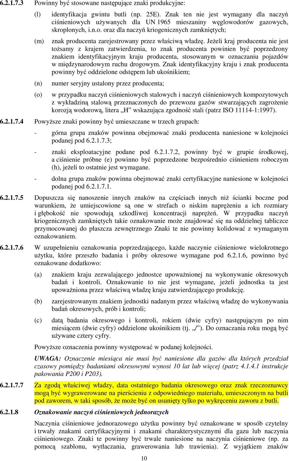 JeŜeli kraj producenta nie jest toŝsamy z krajem zatwierdzenia, to znak producenta powinien być poprzedzony znakiem identyfikacyjnym kraju producenta, stosowanym w oznaczaniu pojazdów w