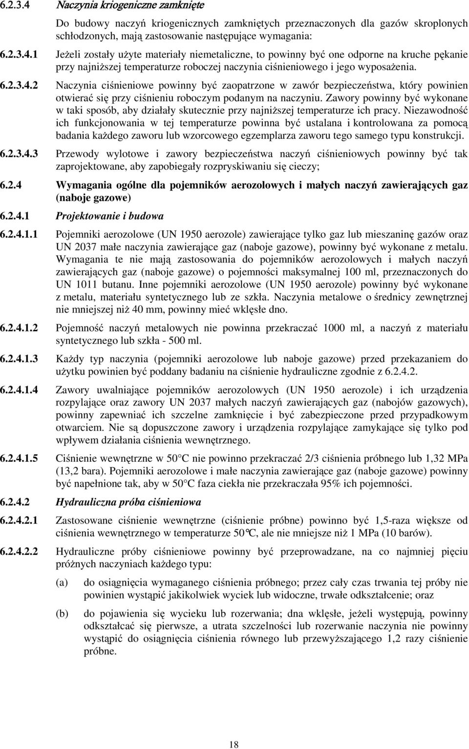 Zawory powinny być wykonane w taki sposób, aby działały skutecznie przy najniŝszej temperaturze ich pracy.