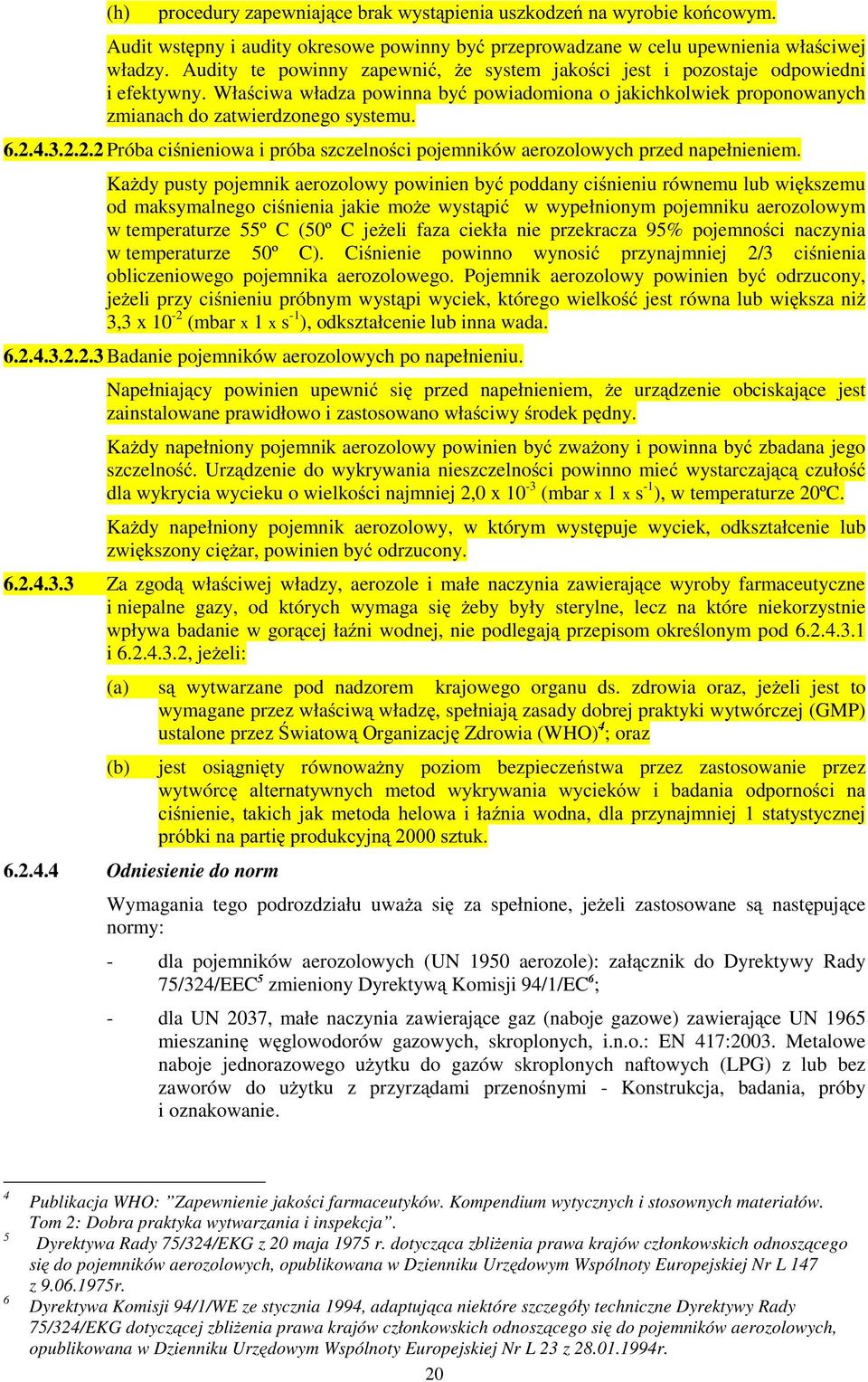 3.2.2.2 Próba ciśnieniowa i próba szczelności pojemników aerozolowych przed napełnieniem.