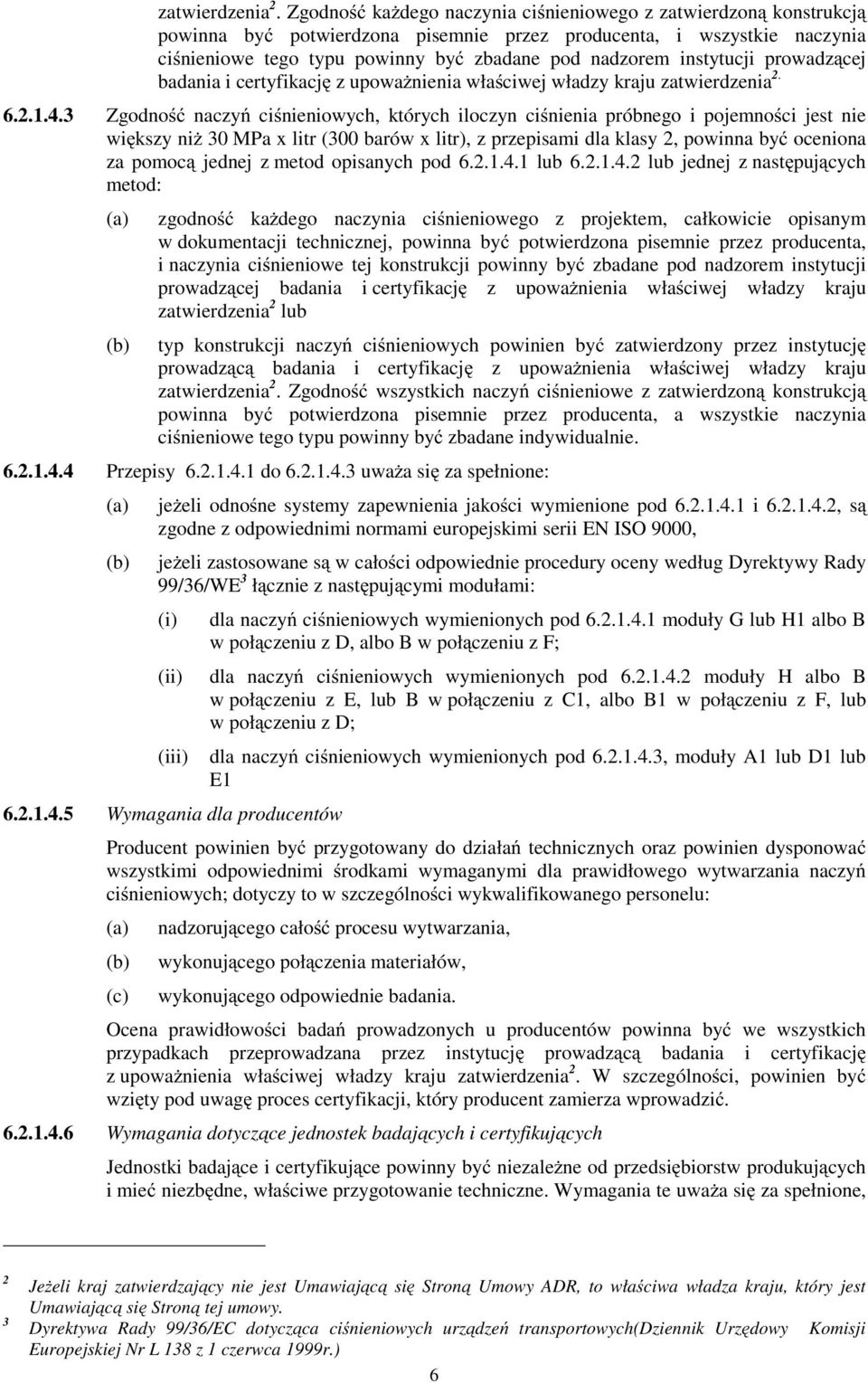 instytucji prowadzącej badania i certyfikację z upowaŝnienia właściwej władzy kraju  6.2.1.4.