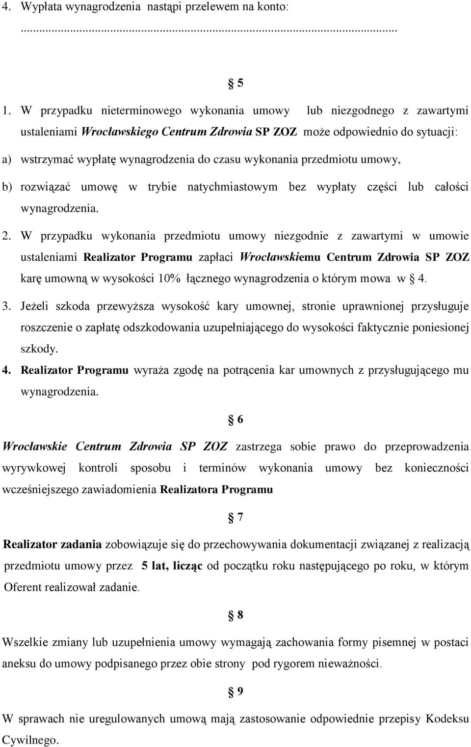 wykonania przedmiotu umowy, b) rozwiązać umowę w trybie natychmiastowym bez wypłaty części lub całości wynagrodzenia. 2.