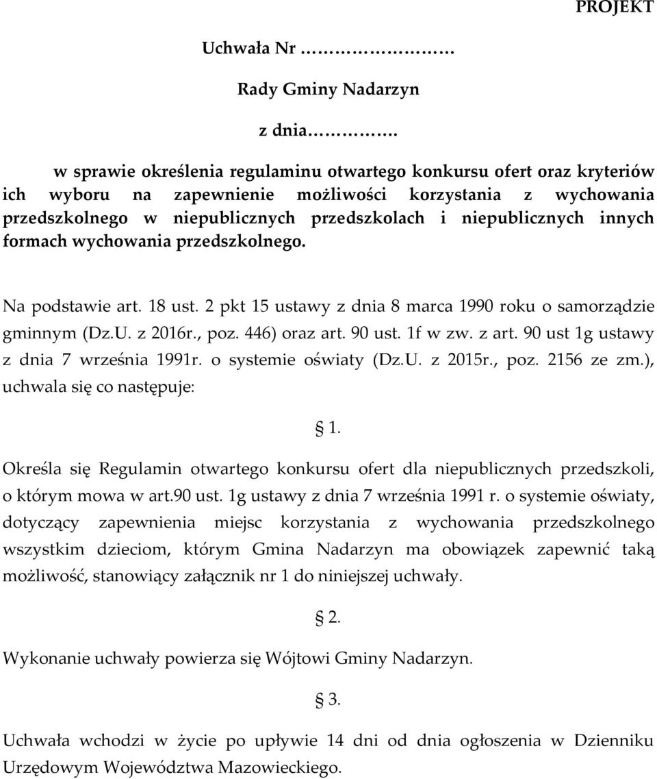 innych formach wychowania przedszkolnego. Na podstawie art. 18 ust. 2 pkt 15 ustawy z dnia 8 marca 1990 roku o samorządzie gminnym (Dz.U. z 2016r., poz. 446) oraz art. 90 ust. 1f w zw. z art.